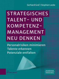 Title: Strategisches Talent- und Kompetenzmanagement neu denken: Personalrisiken minimieren - Talente erkennen - Potenziale entfalten, Author: Gerhard Graf