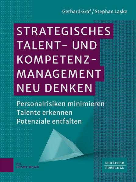 Strategisches Talent- und Kompetenzmanagement neu denken: Personalrisiken minimieren - Talente erkennen - Potenziale entfalten