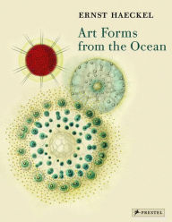 Title: Art Forms from the Ocean: The Radiolarian Prints of Ernst Haeckel, Author: Olaf Breidbach