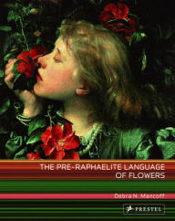 Title: The Pre-Raphaelite Language of Flowers, Author: Debra Mancoff