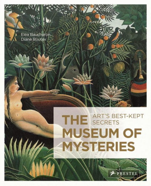 The Museum of Mysteries: Art's Best-Kept Secrets