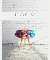 Title: Upcyclist: Reclaimed and Remade Furniture, Lighting and Interiors, Author: Antonia Edwards