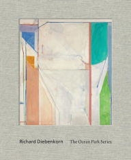 Title: Richard Diebenkorn: The Ocean Park Series, Author: Sarah C. Bancroft