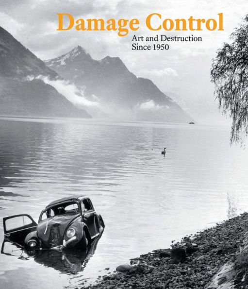 Damage Control: Art and Destruction Since 1950