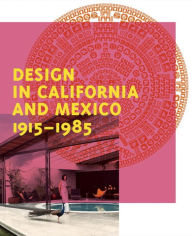 Title: Design in California and Mexico, 1915-1985: Found in Translation, Author: Wendy Kaplan