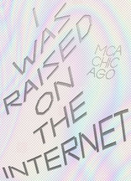 Title: I Was Raised on the Internet, Author: Omar Kholeif