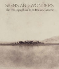 Title: Signs and Wonders: The Photographs of John Beasley Greene, Author: Corey Keller