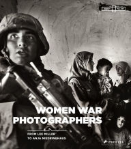 Title: Women War Photographers: From Lee Miller to Anja Niedringhaus, Author: Anne-Marie Beckmann