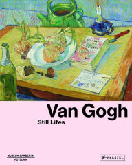 Title: Van Gogh: Still Lifes, Author: Ortrud Westheider