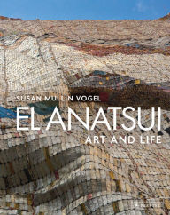 Title: El Anatsui: Art and Life, Author: Susan M. Vogel