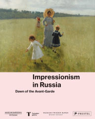 Title: Impressionism in Russia: Dawn of the Avant-Garde, Author: The Museum Barberini