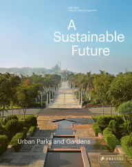 Title: A Sustainable Future: Urban Parks & Gardens, Author: Philip Jodidio