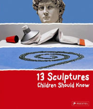 Title: 13 Sculptures Children Should Know, Author: Angela Wenzel