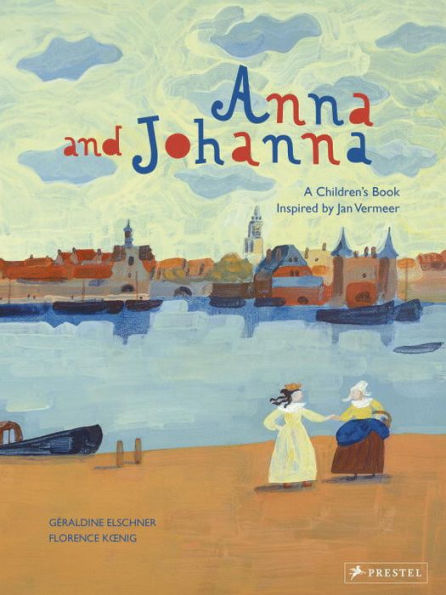 Anna and Johanna: A Children's Book Inspired by Jan Vermeer