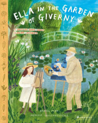Title: Ella in the Garden of Giverny: A Picture Book about Claude Monet, Author: Daniel Fehr