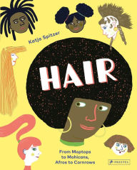 Title: Hair: From Moptops to Mohicans, Afros to Cornrows, Author: Katja Spitzer