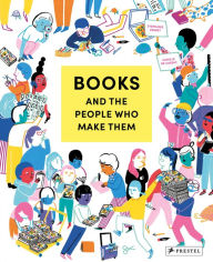 Title: Books and the People Who Make Them, Author: Stéphanie Vernet