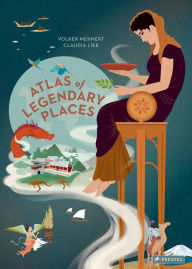 Title: An Atlas of Legendary Places: From Atlantis to the Milky Way, Author: Volker Mehnert
