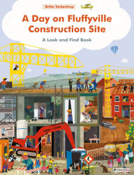 Title: A Day on Fluffyville Construction Site: A Look and Find Book, Author: Britta Teckentrup