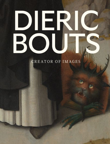 Dieric Bouts: Creator of Images