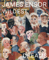 Read full books online free no download James Ensor: Wildest Dreams, Beyond Impressionism