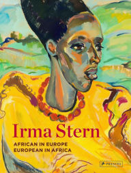 Title: Irma Stern: African in Europe - European in Africa, Author: Sean O'Toole