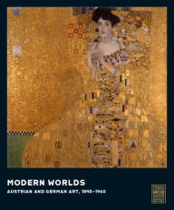 Title: Modern Worlds: Austrian and German Art, 1890-1940, Author: Olaf Peters