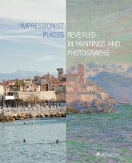 Title: Impressionist Places: Revealed in Paintings and Photographs, Author: Miriam Leimer