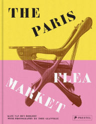 Title: The Paris Flea Market: Les Puces de Paris, Saint-Ouen, Author: Kate van den Boogert