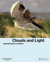 Title: Clouds and Light: Impressionism in Holland, Author: Ortrud Westheider