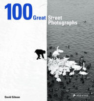 Title: 100 Great Street Photographs, Author: David Gibson