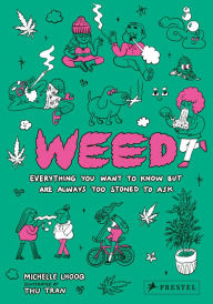 Ebook gratis italiano download ipad Weed: Everything You Want To Know But Are Always Too Stoned To Ask iBook MOBI PDB 9783791384894 (English Edition) by Michelle Lhooq, Thu Tran