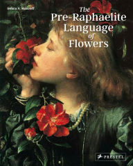 Title: The Pre-Raphaelite Language of Flowers, Author: Debra N. Mancoff