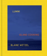 Title: Lummi: Island Cooking, Author: Blaine Wetzel
