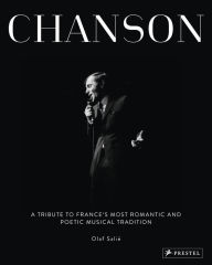 Title: Chanson: A Tribute to France's Most Romantic and Poetic Musical Tradition, Author: Olaf Salie