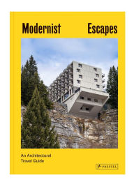 Title: Modernist Escapes: An Architectural Travel Guide, Author: Orazi