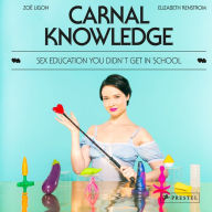 Amazon free download ebooks for kindle Carnal Knowledge: Sex Education You Didn't Get in School in English by Zoë Ligon, Elizabeth Renstrom