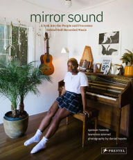 Free book to read and download Mirror Sound: The People and Processes Behind Self-Recorded Music 9783791386539 PDF (English Edition)