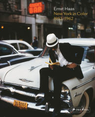 Title: Ernst Haas: New York in Color, 1952-1962, Author: Phillip Prodger