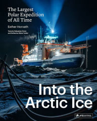 Title: Into the Arctic Ice: The Largest Polar Expedition of All Time, Author: Esther Horvath