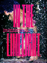 Title: In the Limelight: The Visual Ecstasy of NYC Nightlife in the 90s, Author: Steve Eichner