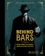 Title: Behind Bars: High Class Cocktails Inspired by Low Life Gangsters, Author: Vincent Pollard
