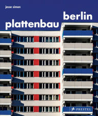 Title: Plattenbau Berlin: A Photographic Survey of Postwar Residential Architecture, Author: Jesse Simon