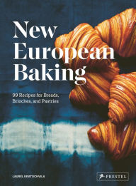 Title: New European Baking: 99 Recipes for Breads, Brioches and Pastries, Author: Laurel Kratochvila