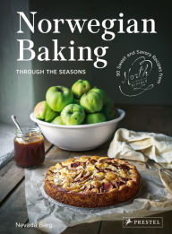 Download best ebooks Norwegian Baking through the Seasons: 90 Sweet and Savoury Recipes from North Wild Kitchen ePub MOBI PDB 9783791388618 by Nevada Berg, Nevada Berg (English literature)