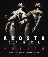 Title: Acosta Danza: Fusion: The Vision of Carlos Acosta's Dance Company, Author: Carlos Acosta