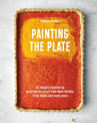 Title: Painting the Plate: 52 Recipes Inspired by Great Works of Art from Mark Rothko, Frida Kahlo, and Man y More, Author: Felicity Souter