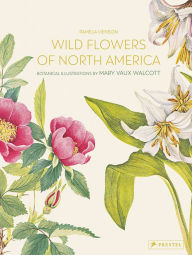 Title: Wild Flowers of North America: Botanical Illustrations by Mary Vaux Walcott, Author: Pamela Henson