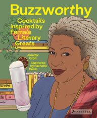 Title: Buzzworthy: Cocktails Inspired by Female Literary Greats, Author: Jennifer Croll