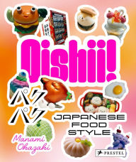 Title: Oishii!: Japanese Food Style, Author: Manami Okazaki